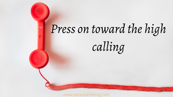 Press on toward the high calling